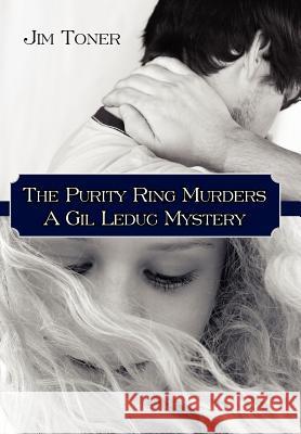 The Purity Ring Murders: A Gil Leduc Mystery Toner, Jim 9781425928421 Authorhouse - książka