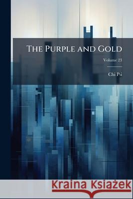The Purple and Gold, Volume 23 Chi Psi 9781144826077  - książka
