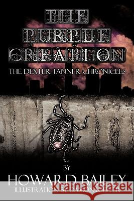The Purple Creation: The Dexter Tanner Chronicles Bailey, Howard Duff 9781456759032 Authorhouse - książka