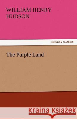 The Purple Land William Henry Hudson   9783842429253 tredition GmbH - książka