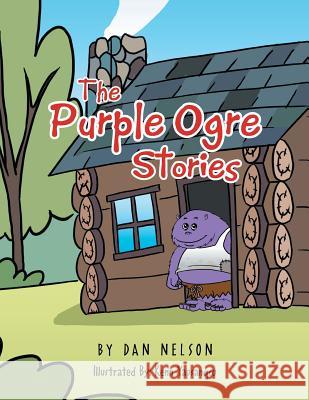 The Purple Ogre Stories Dan Nelson 9781493158256 Xlibris Corporation - książka