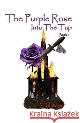 The Purple Rose: Into the Tap - Book One A Shockey 9781626463158 Booklocker.com - książka