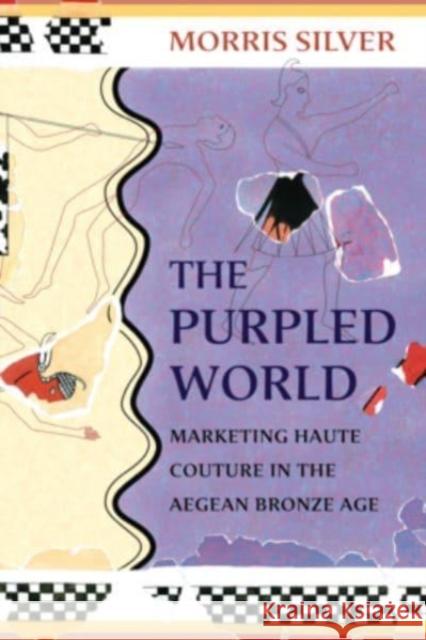 The Purpled World: Marketing Haute Couture in the Aegean Bronze Age Morris Silver 9780674272569 Harvard University Press - książka