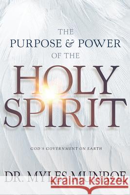 The Purpose and Power of the Holy Spirit: God's Government on Earth Myles Munroe 9781641231350 Whitaker House - książka
