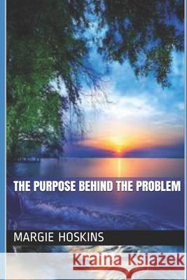 The Purpose Behind the Problem Margie Hoskins 9780620840675 Chillidave Publishers - książka