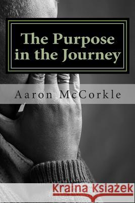 The Purpose in the Journey Aaron G. McCorkle 9781500959777 Createspace - książka