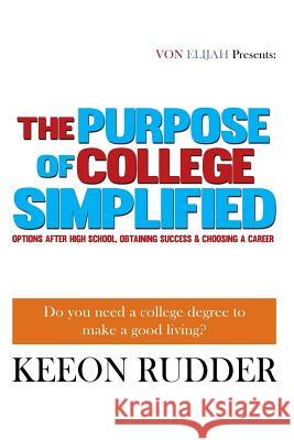 The Purpose of College Simplified Keeon Rudder 9781507785317 Createspace Independent Publishing Platform - książka