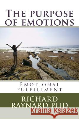 The purpose of emotions: Emotional fulfillment Raynard Phd, Richard C. 9781490384337 Createspace - książka
