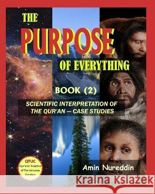 The Purpose of Everything: Scientific Interpretation of the Quran - Case Studies Amin Nureddin 9789923998113 Amin Nuri Abdel Wahab Habash - książka