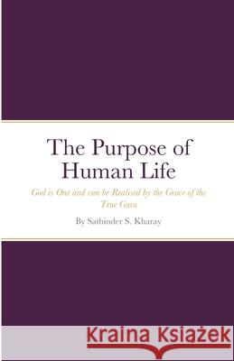 The Purpose of Human Life Satbinder Kharay 9781716322426 Lulu.com - książka