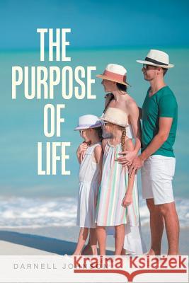 The Purpose of Life Darnell Johnson 9781984544629 Xlibris Us - książka