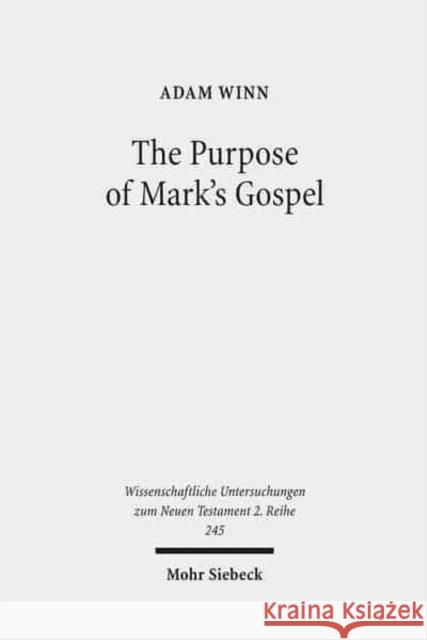 The Purpose of Mark's Gospel: An Early Christian Response to Roman Imperial Propaganda Adam Winn 9783161496356 Mohr Siebeck - książka