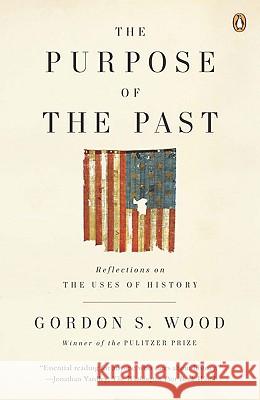 The Purpose of the Past: Reflections on the Uses of History Gordon S. Wood 9780143115045 Penguin Books - książka