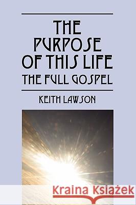 The Purpose of This Life: The Full Gospel Lawson, Keith 9781432723989 Outskirts Press - książka