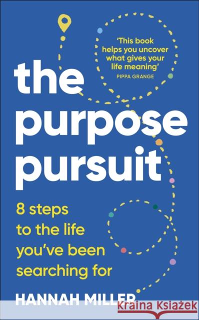The Purpose Pursuit: 8 Steps to the Life You've Been Searching For Miller, Hannah 9780241756331 Dorling Kindersley Ltd - książka