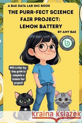 The Purr-Fect Science Fair Project: Lemon Battery: Lemon Battery Amy Bae 9781968687021 Bae Data Lab Inc - książka