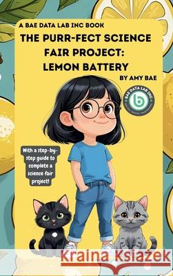 The Purr-Fect Science Fair Project: Lemon Battery: Lemon Battery Amy Bae 9781968687038 Bae Data Lab Inc - książka