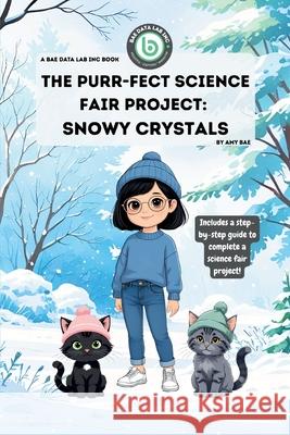 The Purr-Fect Science Fair Project: Snowy Crystals Amy Bae 9781968687045 Bae Data Lab Inc - książka