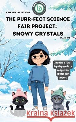 The Purr-Fect Science Fair Project: Snowy Crystals Amy Bae 9781968687052 Bae Data Lab Inc - książka