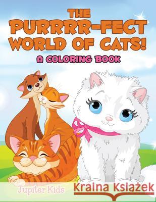 The Purrrr-fect World of Cats! (A Coloring Book) Jupiter Kids 9781682602751 Jupiter Kids - książka