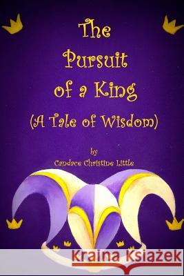 The Pursuit of a King (A Tale of Wisdom) Little, Candace Christine 9781479392483 Createspace - książka