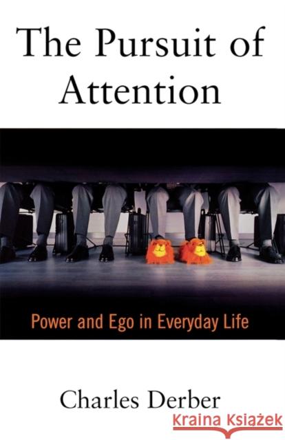 The Pursuit of Attention: Power and Ego in Everyday Life Derber, Charles 9780195135497 Oxford University Press - książka