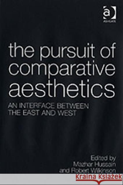 The Pursuit of Comparative Aesthetics: An Interface Between the East and West Hussain, Mazhar 9780754653455 Ashgate Publishing Limited - książka