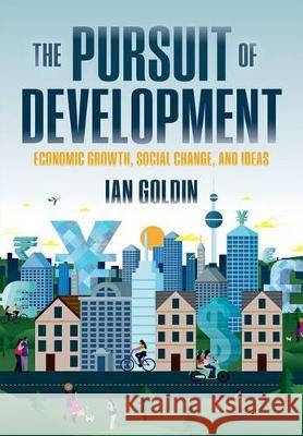 The Pursuit of Development: Economic Growth, Social Change and Ideas Goldin, Ian 9780198778035 Oxford University Press, USA - książka