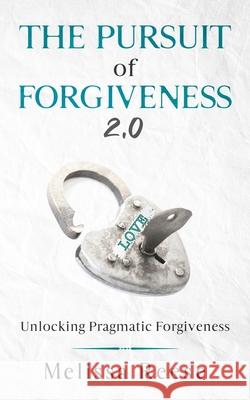The Pursuit of Forgiveness 2.0: Unlocking Pragmatic Forgiveness Melissa Reese 9781732780477 Melissa Reese - książka
