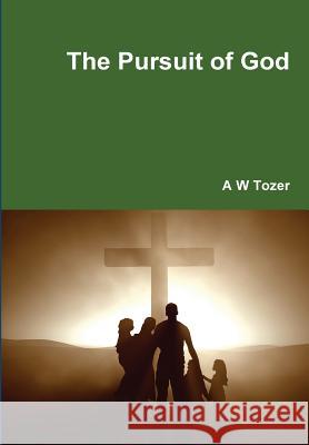 The Pursuit of God A. W. Tozer 9781304856326 Lulu.com - książka
