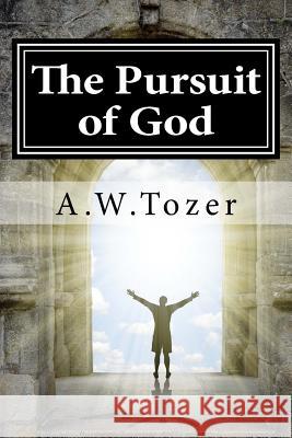 The Pursuit of God A. W. Tozer 9781536897852 Createspace Independent Publishing Platform - książka
