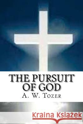 The Pursuit of God A. W. Tozer 9781536969689 Createspace Independent Publishing Platform - książka