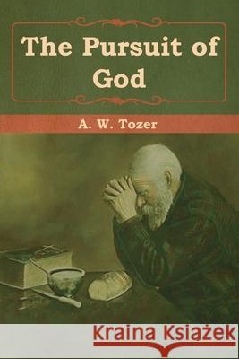 The Pursuit of God A. W. Tozer 9781618956422 Bibliotech Press - książka