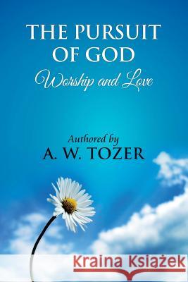 The Pursuit of God [ Worship and love ]: The Pursuit of God by Aiden Wilson Tozer: This excellent treatise guides Christians to form a deeper and stro Washington, James 9781479182053 Createspace - książka