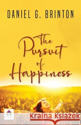 The Pursuit of Happiness (A Book of Studies and Strowings) Daniel G. Brinton 9789355711212 Namaskar Books - książka