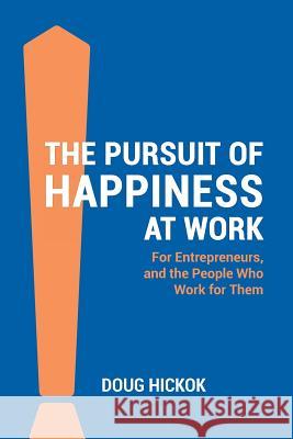 The Pursuit of Happiness at Work Doug Hickok 9780986234750 Business Breakthrough, LLC - książka