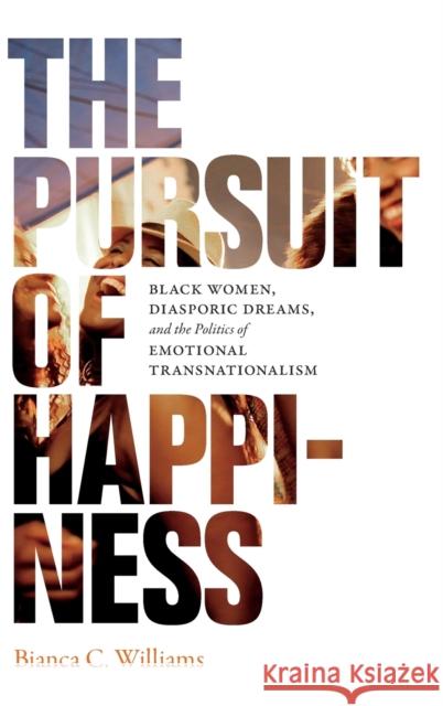 The Pursuit of Happiness: Black Women, Diasporic Dreams, and the Politics of Emotional Transnationalism Bianca C. Williams 9780822370253 Duke University Press - książka