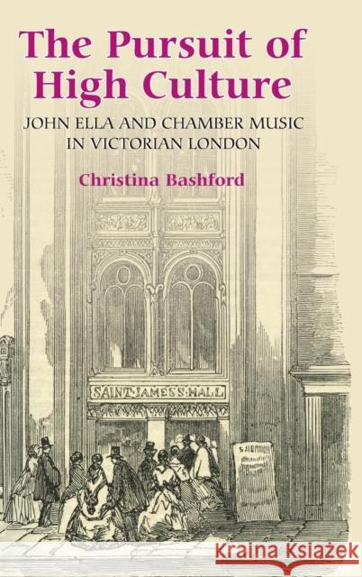 The Pursuit of High Culture: John Ella and Chamber Music in Victorian London Christina Bashford 9781843832980 Boydell Press - książka