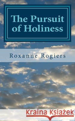 The Pursuit of Holiness: Sanctified Living Roxanne Rogiers 9781545318041 Createspace Independent Publishing Platform - książka