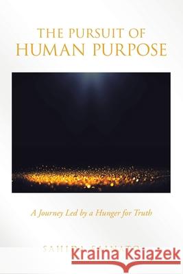 The Pursuit of Human Purpose: A Journey Led by a Hunger for Truth Sahida Sainato 9781665757942 Archway Publishing - książka