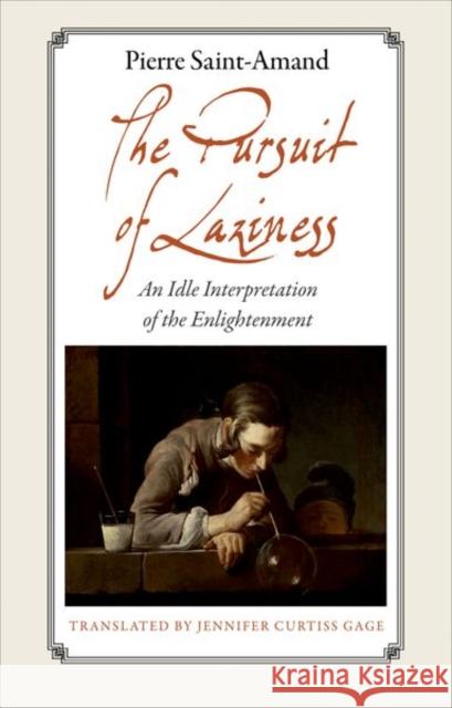 The Pursuit of Laziness: An Idle Interpretation of the Enlightenment an Idle Interpretation of the Enlightenment Saint-Amand, Pierre 9780691149271  - książka
