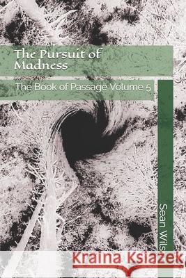 The Pursuit of Madness: The Book of Passage Volume 5 Sean Michael Wilson 9781711927565 Independently Published - książka