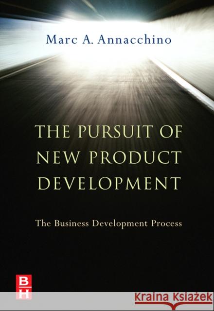 The Pursuit of New Product Development: The Business Development Process Marc A. Annacchino 9780750679930 Butterworth-Heinemann - książka