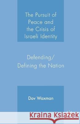 The Pursuit of Peace and the Crisis of Israeli Identity: Defending/Defining the Nation Dov Waxman D. Waxman 9781349535286 Palgrave MacMillan - książka