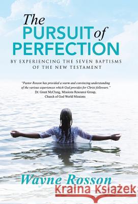 The Pursuit of Perfection: By Experiencing the Seven Baptisms of the New Testament Wayne Rosson 9781490848365 WestBow Press - książka