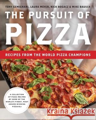 The Pursuit of Pizza: Recipes from the World Pizza Champions Tony Gemignani Laura Meyer Mike Bausch 9781962341998 Windermere Press - książka