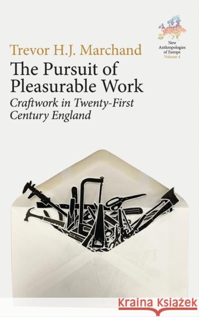 The Pursuit of Pleasurable Work: Craftwork in Twenty-First Century England Trevor H. J. Marchand 9781805393139 Berghahn Books - książka