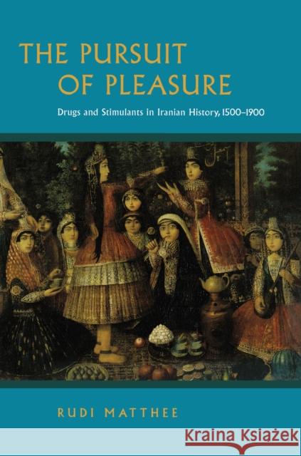 The Pursuit of Pleasure: Drugs and Stimulants in Iranian History, 1500-1900 Matthee, Rudi 9780691144443 Princeton University Press - książka