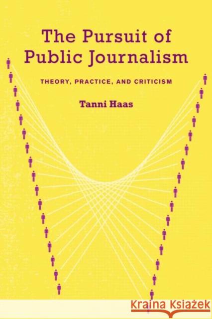 The Pursuit of Public Journalism : Theory, Practice and Criticism Tanni Haas 9780415978255 Routledge - książka