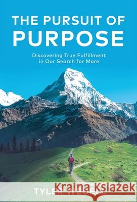 The Pursuit of Purpose: Discovering True Fulfillment in Our Search for More Tyler Wedell 9781637306352 New Degree Press - książka
